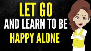 Let Go And Learn To Be Happy Alone  Abraham hicks 2025 