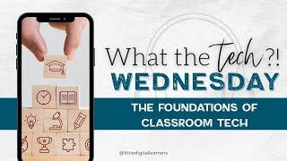 The Foundations of Classroom Technology in the K2 Classroom  What the Tech Wednesday?! 