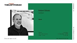 Talk | Robert Oshatz, Architect: Work