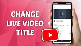 How to Change Livestream Title on YouTube - Full Guide