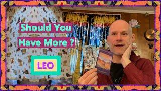 Leo - Should You Have More ?