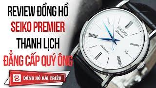 REVIEW Đồng Hồ Seiko Premier SRPA17J2 Giản Dị Thanh Lịch Đẳng Cấp Quý Ông