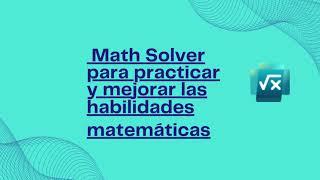 Math Solver para practicar y mejorar las habilidades matemáticas