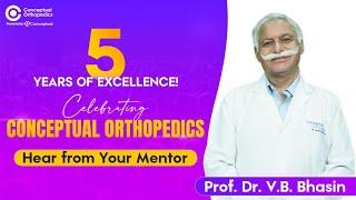 5 Years of Excellence | Celebrating Conceptual Orthopedics with Prof.  Dr. V. B. Bhasin