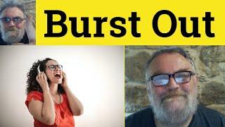  Burst Out Meaning - Burst Out Examples - Burst Out Definition - Phrasal Verbs - Burst Out