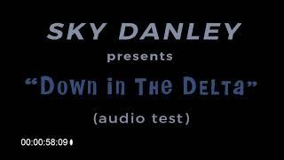 Sky Danley presents "Down in the Delta" audio test