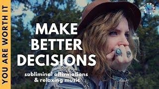 MAKE BETTER DECISIONS | Subliminal Affirmations & Relaxing Music