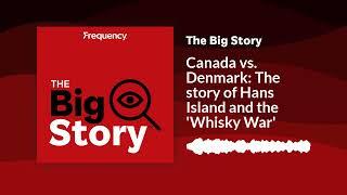 Canada vs. Denmark: The story of Hans Island and the 'Whisky War' | The Big Story