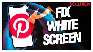 How to Fix White Screen on Pinterest App | Quick Solutions