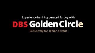 DBS Golden Circle: Banking that is curated for joy, exclusively for senior citizens.