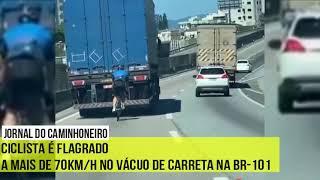 Ciclista é flagrado a mais de 70km/h no vácuo de carreta na BR-101