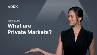 ADDXPlains | What are Private Markets?