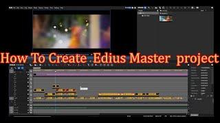 How To Create Any Edius Copy-Pest Project To Master Project