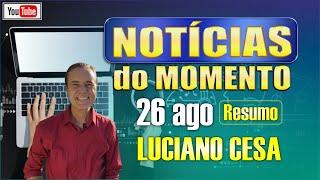 26 ago NOTICIAS do MOMENTO  LUCIANO CESA  Compartilhem !