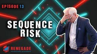 Sequence Risk - Renegade Investor Academy Episode 13