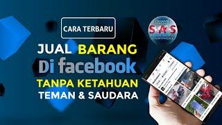 CARA TERBARU JUAL BARANG DI FACEBOOK TANPA KETAHUAN TEMAN & SAUDARA