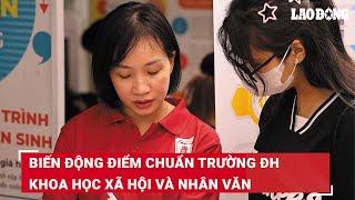 Biến động điểm chuẩn Trường ĐH Khoa học Xã hội và Nhân văn | Báo Lao Động