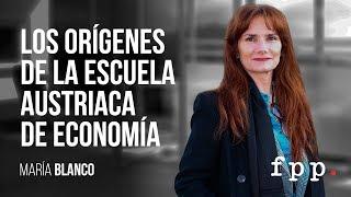 María blanco | Los orígenes de la Escuela Austriaca de Economía