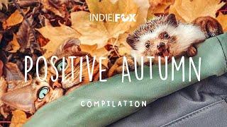 Positive Autumn Music  Playlist of songs to start your day - Best Indie/Pop/Folk Playlist