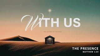 TLC December 24, 2024 With Us - The Journey of the King 'The Presence' - Matthew 1:23