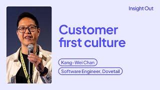 Developing a customer first engineering culture — Kang-Wei Chan