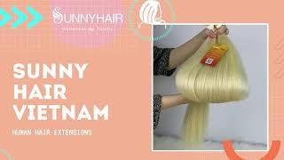 BEST VIETNAMESE WHOLESALE DISTRIBUTOR - SUNNY HAIR VIETNAM - 100% HUMAN HAIR