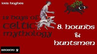 12 Days of Celtic Myth II - Day 8 Hounds and Huntsmen