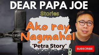 AKO RAY NAGMAHAL | PETRA STORY | DEAR PAPA JOE STORIES