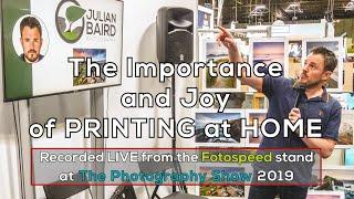 The Importance and Joy of Printing at Home - Recorded Live at The Photography Show 2019