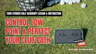 Controlling Low Point & Club Path for Consistent Shots | Martin Chuck | Tour Striker Golf