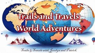 Preview of Our  Trails and Travels  World Adventures