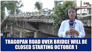 TRAGOPAN ROAD OVER BRIDGE WILL BE CLOSED STARTING OCTOBER 1.