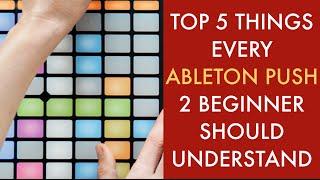 Top 5 things every Ableton Push 2 beginner should understand