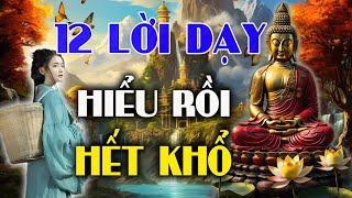 12 Lời Vàng Phật Dạy HIỂU RỒI HẾT KHỔ, Người Có Phúc Càng Nên Nghe | Lời Phật Dạy