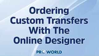 Ordering Pro World Custom Heat Transfer With The Online Designer