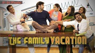 THE FAMILY VACATION | S1E6 | THE FINALE | Comedy Webseries | SIT