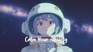 Calm Your Anxiety  Lofi Hip Hop Mix ~ Beats To Relax / Study / Work  to