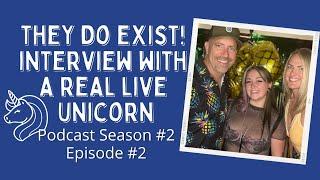 They do Exist! Interview with a real live Unicorn! Podcast Season #2 - Episode #2