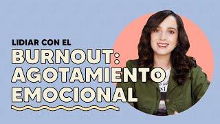 LIDIAR CON EL BURNOUT: AGOTAMIENTO EMOCIONAL