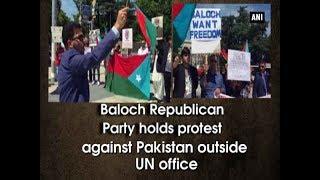 Baloch Republican Party holds protest against Pakistan outside UN office - ANI News