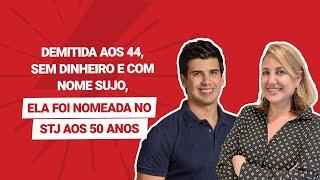 Demitida aos 44, sem dinheiro e com nome sujo, ela foi nomeada no STJ aos 50 anos | Lu Miceli