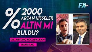 Rahim Ak: %2000 artan hisseler altın mı buldu? | Rahim Ak - Dr. Artunç Kocabalkan