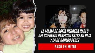 La mamá de Sofía Herrera habló del supuesto parecido entre su hija y la de Carlos Pérez