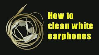 How to clean white earphones