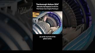 Farnborough Airshow 2024 - The First Korean Aviation Engine Prototype