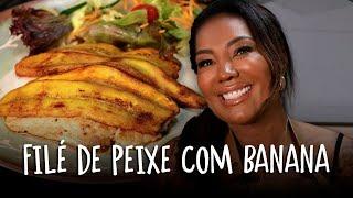 FILÉ DE PEIXE COM BANANA DA TERRA | Silvana Oliveira