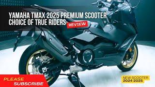 Yamaha TMAX 2025: Premium Scooter Choice of True Riders