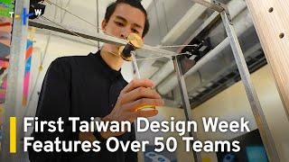 Inaugural Taiwan Design Week Features Over 50 Teams | TaiwanPlus News