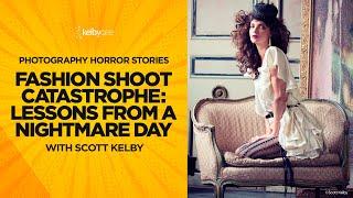 Fashion Shoot Catastrophe: Lessons from a Nightmare Day (Photography Horror Stories) w. Scott Kelby