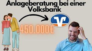 So legt ihr euer Geld besser nicht an -  450.000€ Anlagevorschlag einer Volksbank